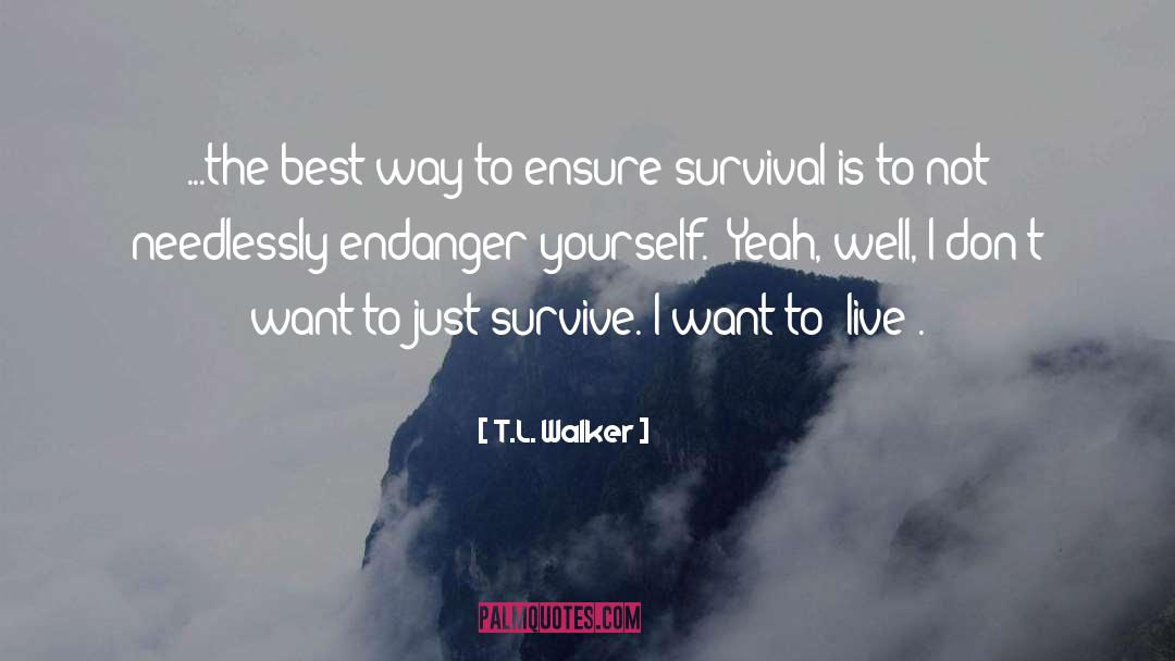 T.L. Walker Quotes: ...the best way to ensure