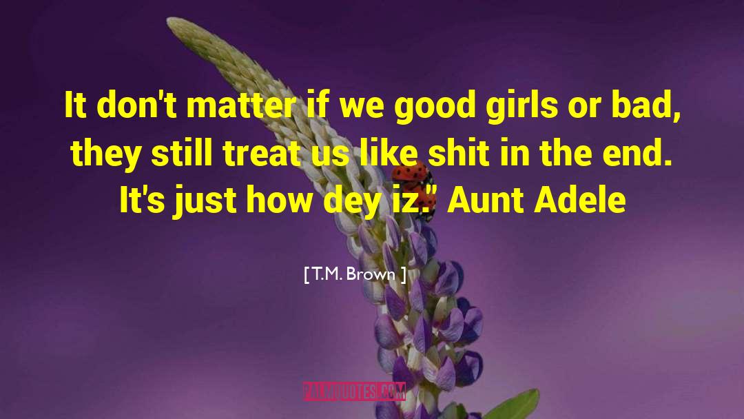 T.M. Brown Quotes: It don't matter if we