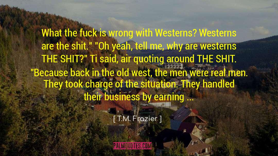 T.M. Frazier Quotes: What the fuck is wrong