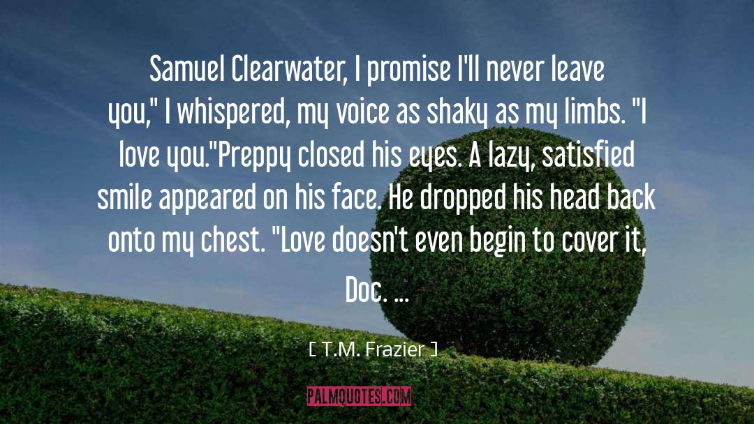 T.M. Frazier Quotes: Samuel Clearwater, I promise I'll