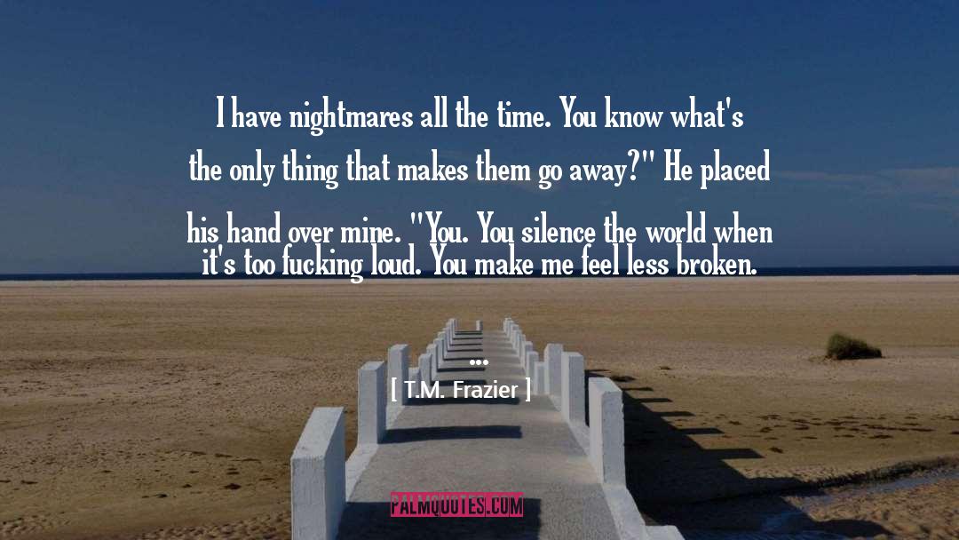 T.M. Frazier Quotes: I have nightmares all the