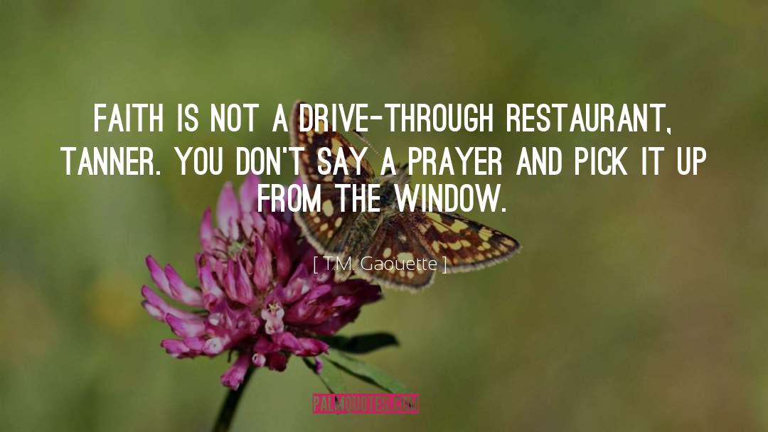 T.M. Gaouette Quotes: Faith is not a drive-through