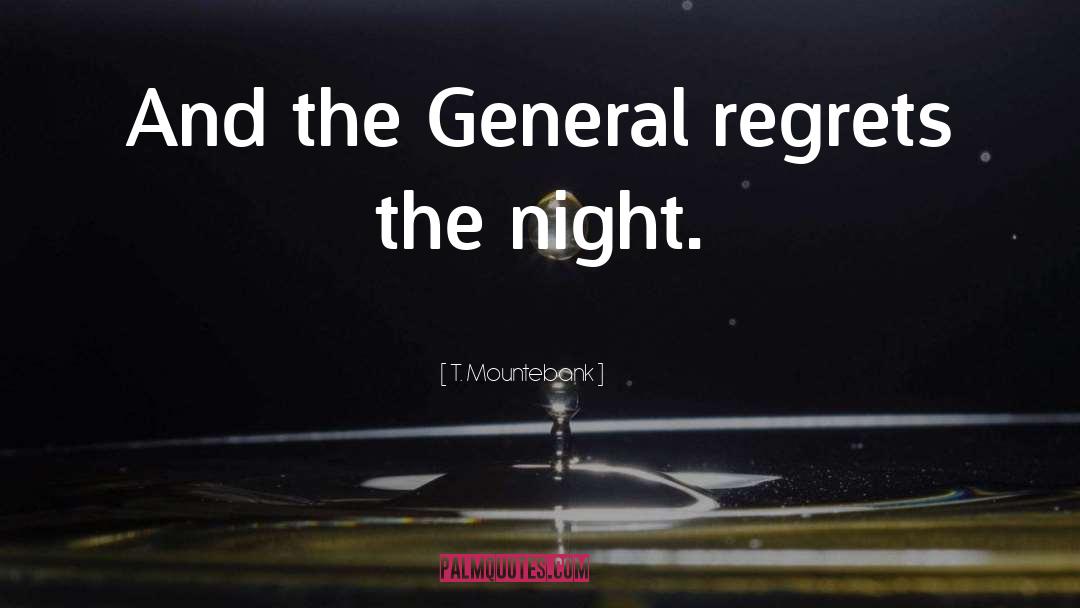 T. Mountebank Quotes: And the General regrets the