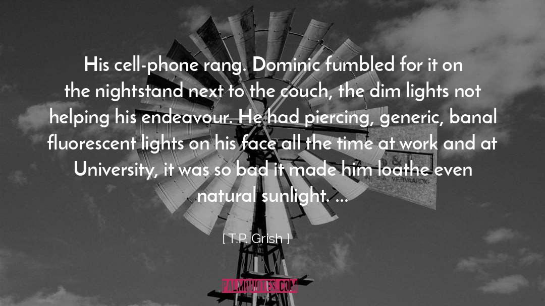 T.P. Grish Quotes: His cell-phone rang. Dominic fumbled