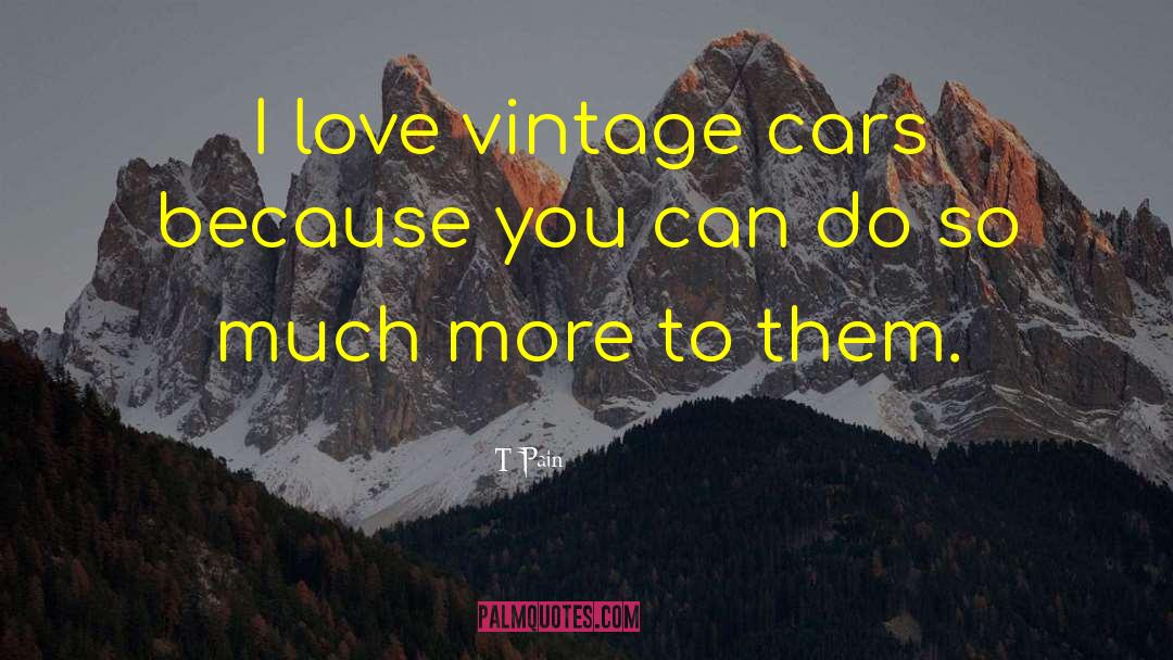 T-Pain Quotes: I love vintage cars because