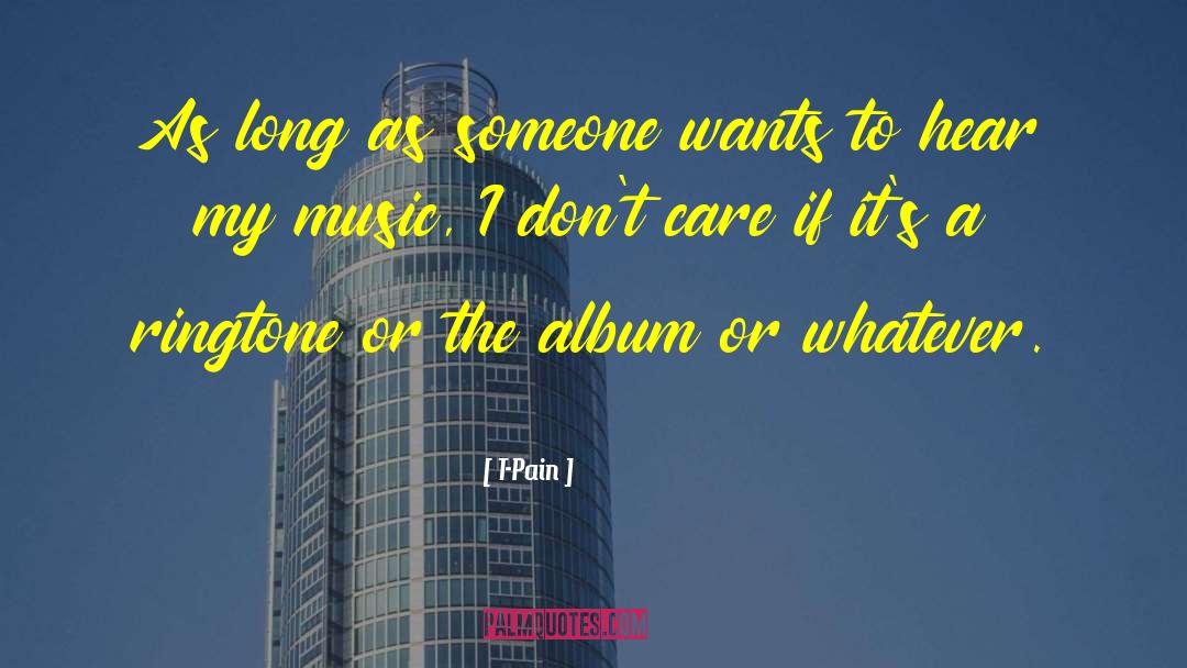 T-Pain Quotes: As long as someone wants