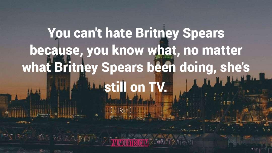 T-Pain Quotes: You can't hate Britney Spears