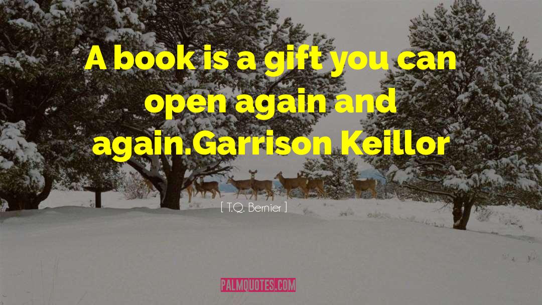 T.Q. Bernier Quotes: A book is a gift