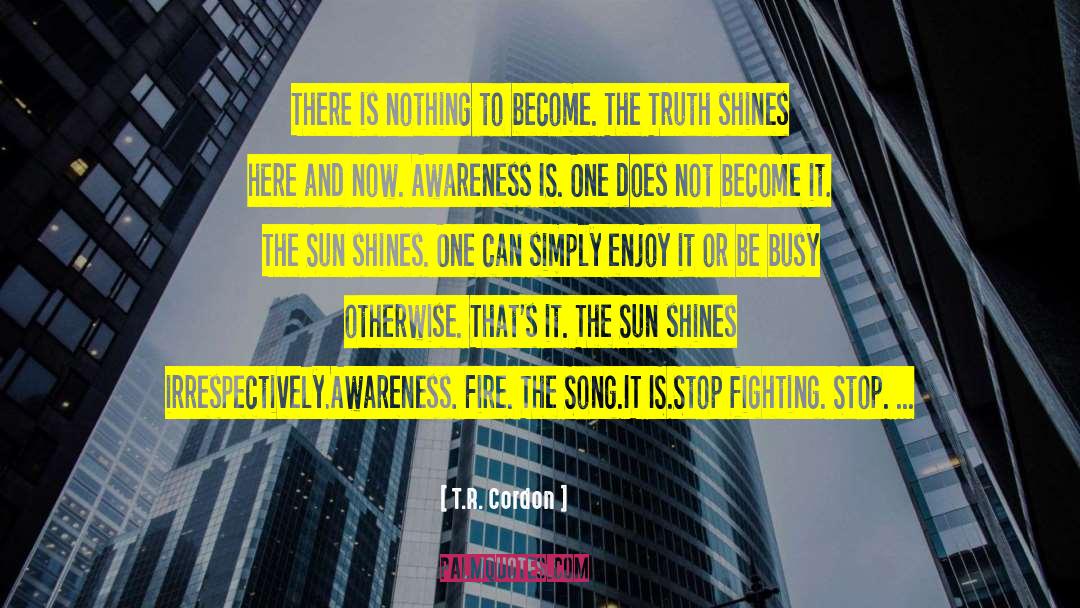 T.R. Cordon Quotes: There is nothing to become.