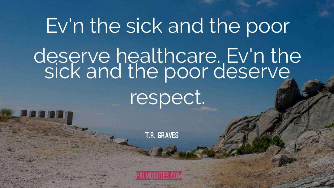 T.R. Graves Quotes: Ev'n the sick and the