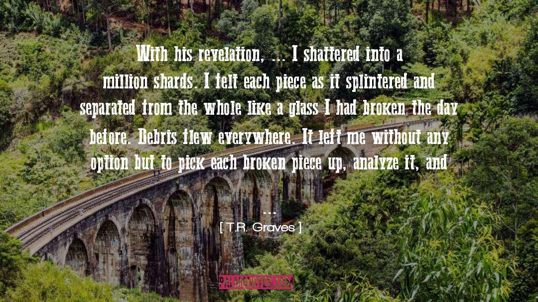 T.R. Graves Quotes: With his revelation, ... I