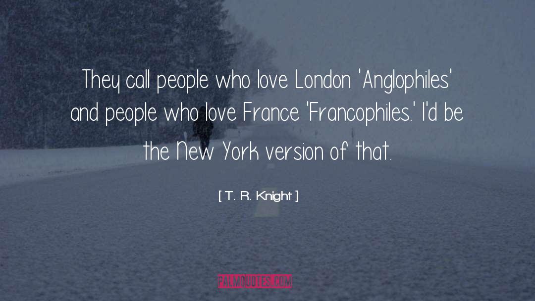 T. R. Knight Quotes: They call people who love