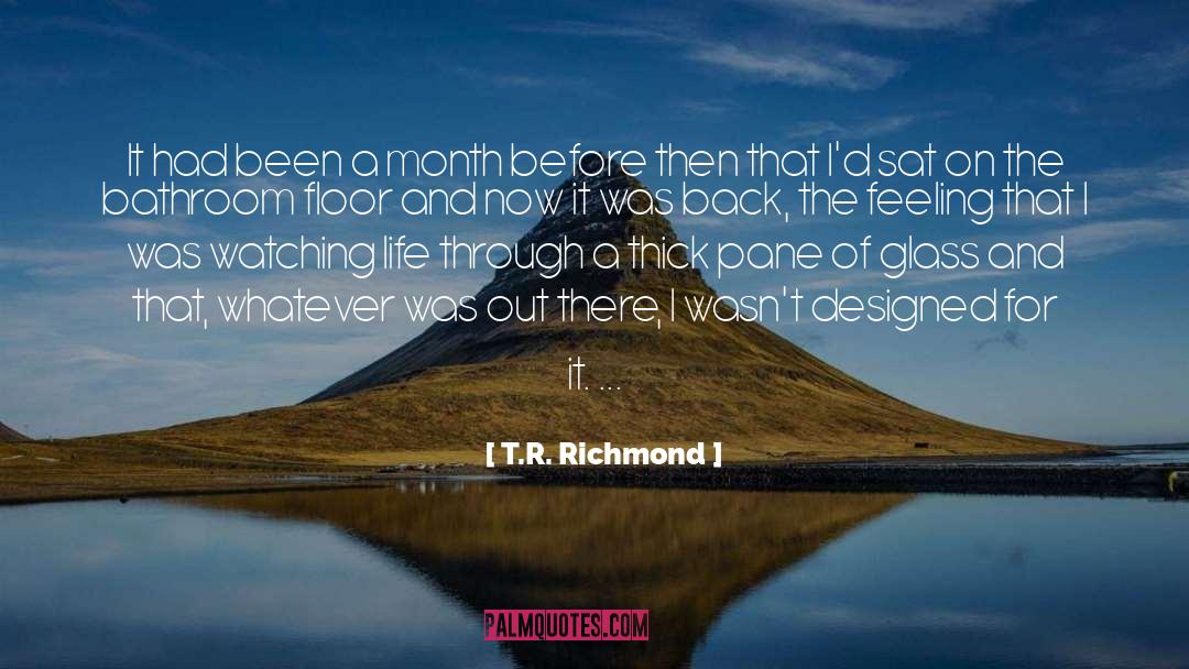 T.R. Richmond Quotes: It had been a month