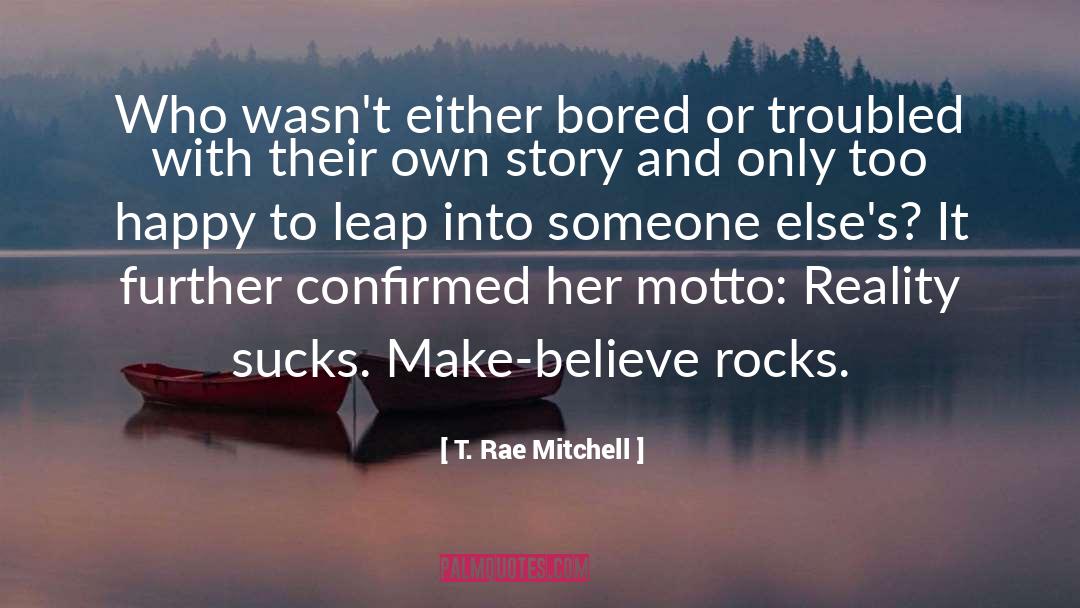 T. Rae Mitchell Quotes: Who wasn't either bored or