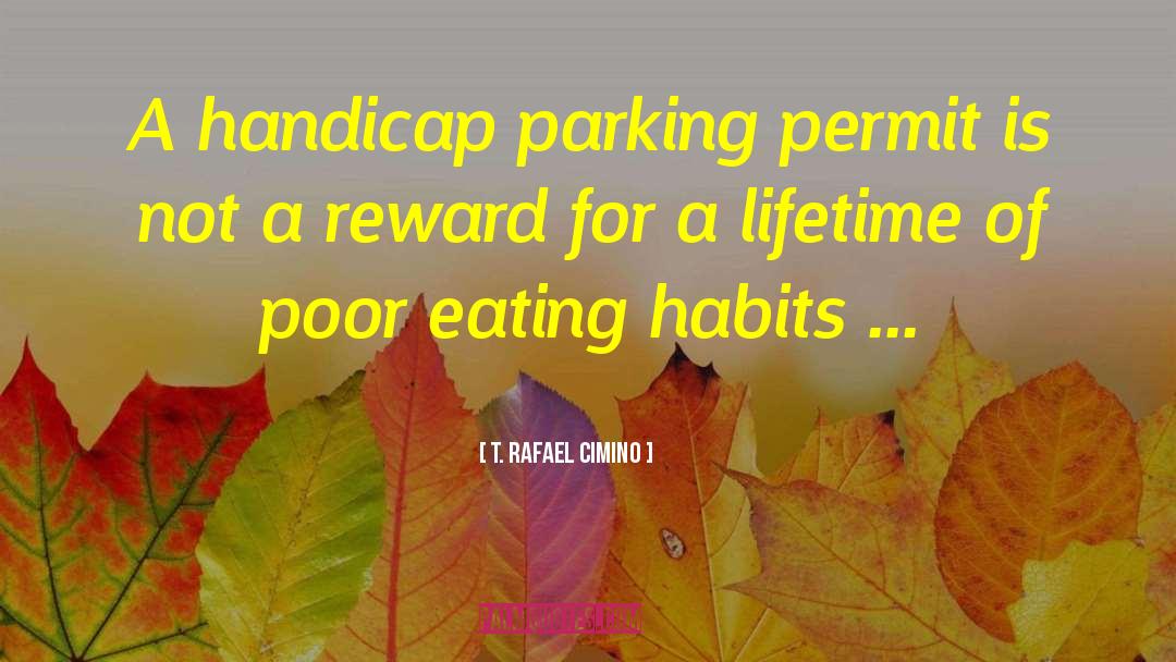 T. Rafael Cimino Quotes: A handicap parking permit is