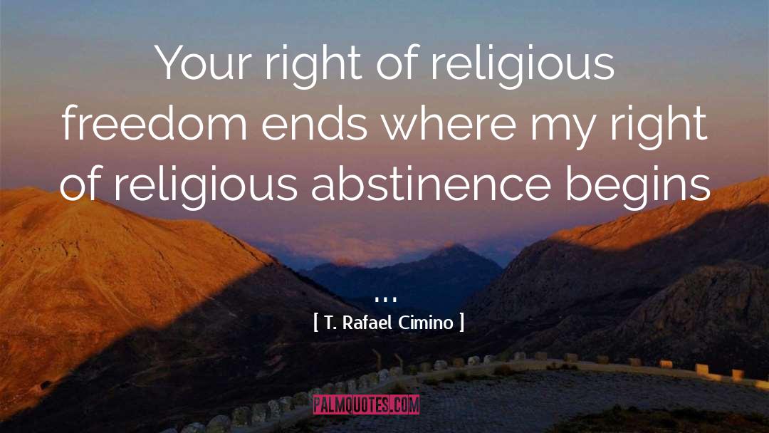 T. Rafael Cimino Quotes: Your right of religious freedom