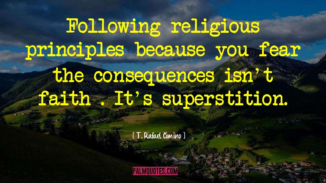 T. Rafael Cimino Quotes: Following religious principles because you