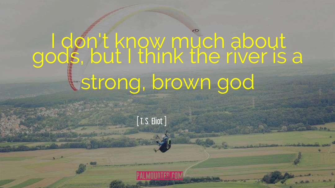 T. S. Eliot Quotes: I don't know much about