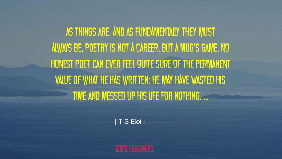 T. S. Eliot Quotes: As things are, and as