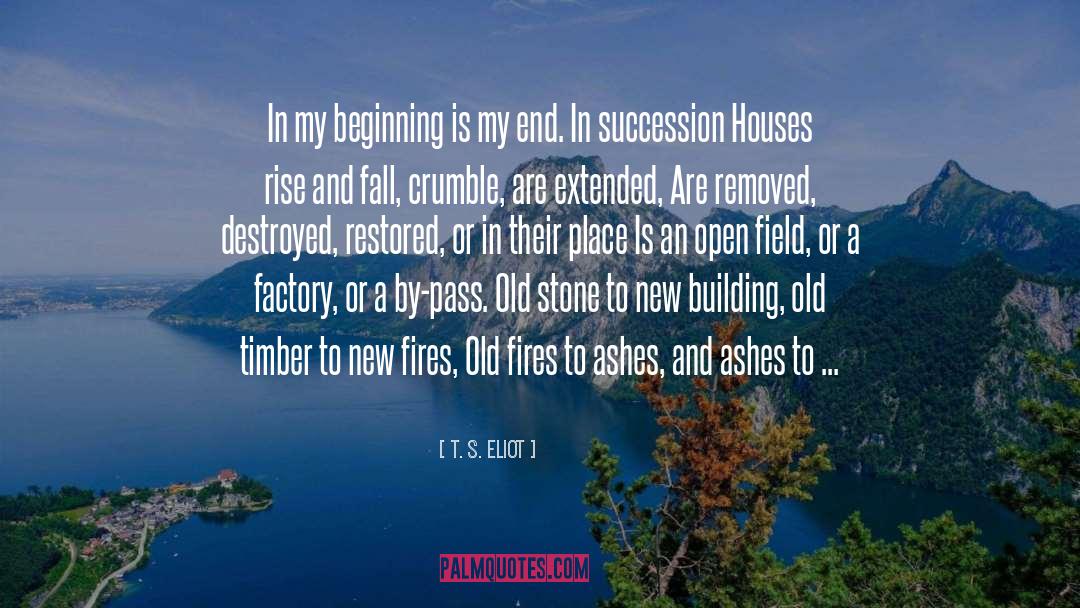 T. S. Eliot Quotes: In my beginning is my