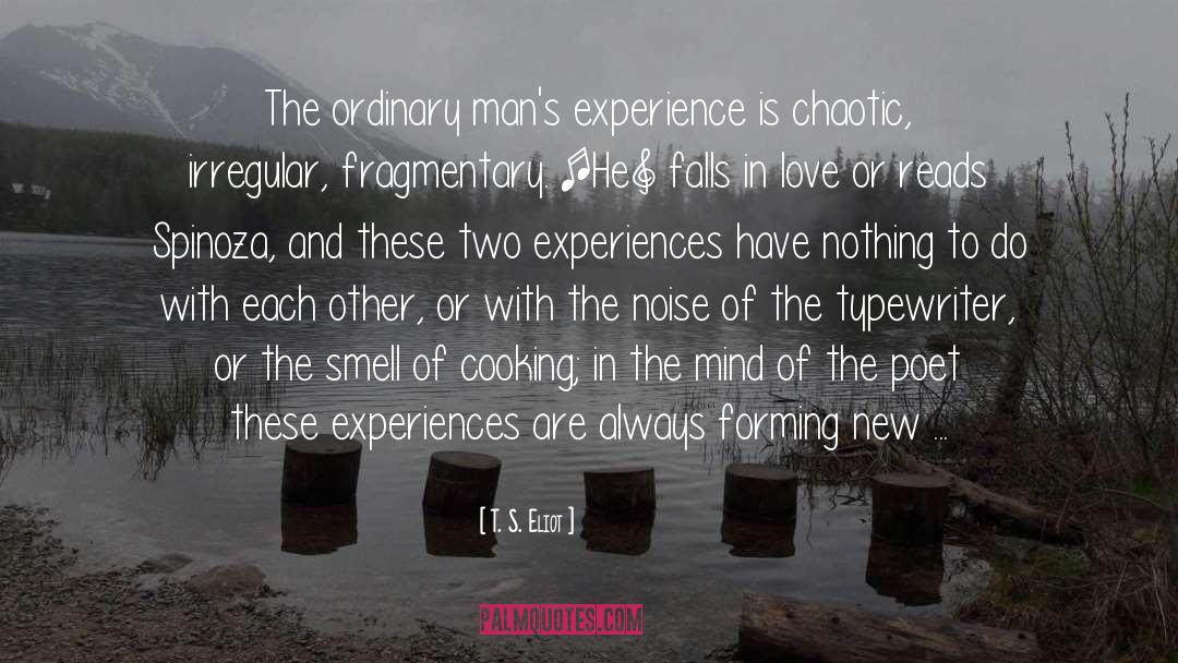 T. S. Eliot Quotes: The ordinary man's experience is