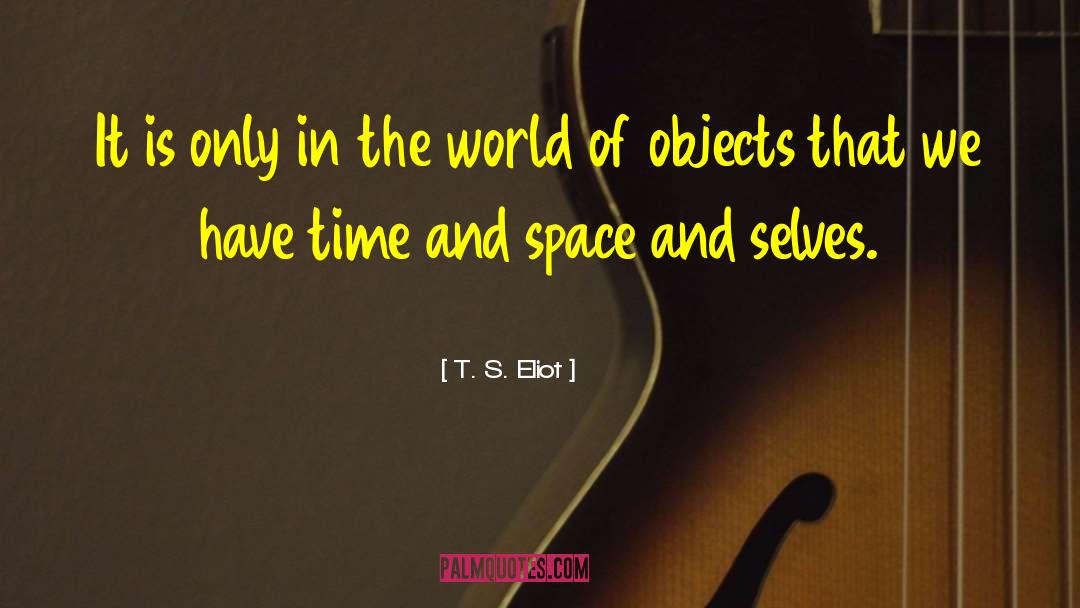 T. S. Eliot Quotes: It is only in the