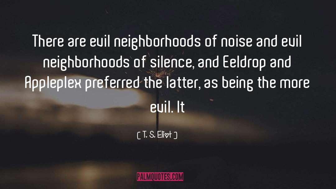 T. S. Eliot Quotes: There are evil neighborhoods of