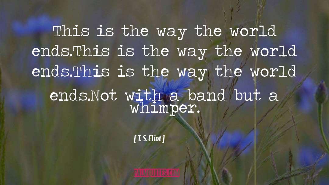 T. S. Eliot Quotes: This is the way the