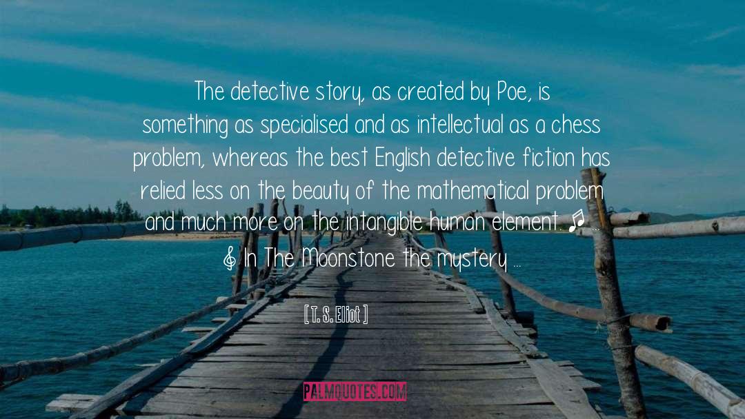 T. S. Eliot Quotes: The detective story, as created