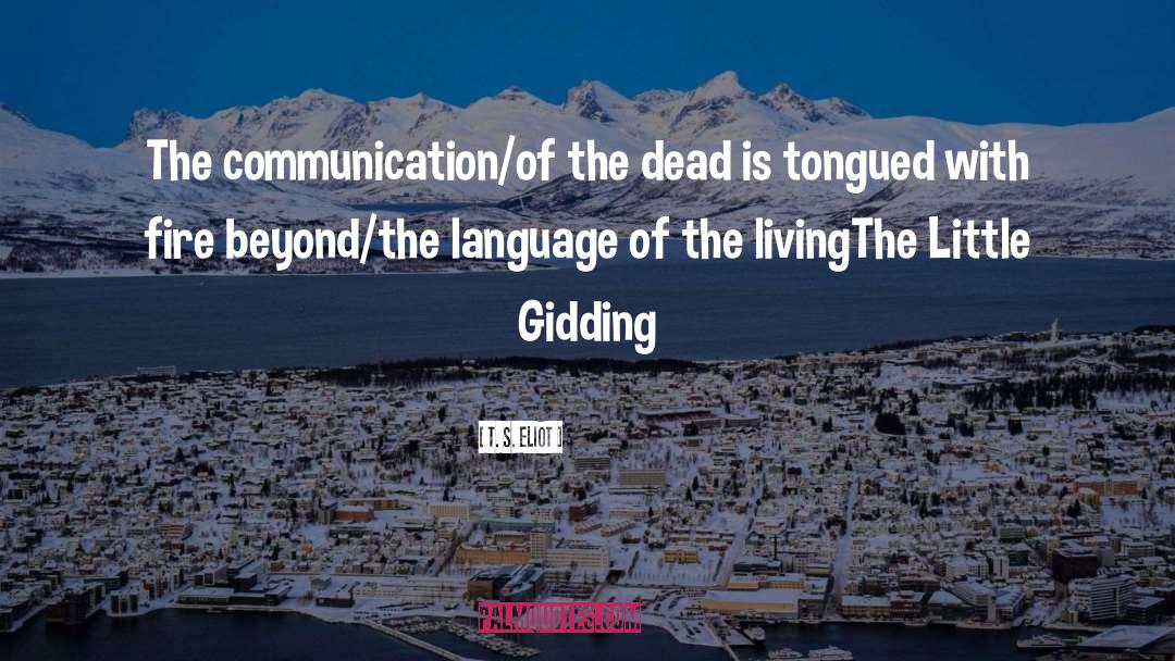 T. S. Eliot Quotes: The communication/of the dead is