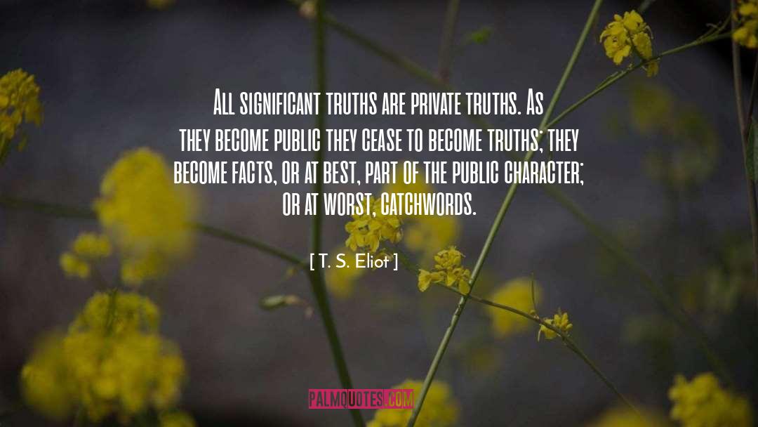 T. S. Eliot Quotes: All significant truths are private