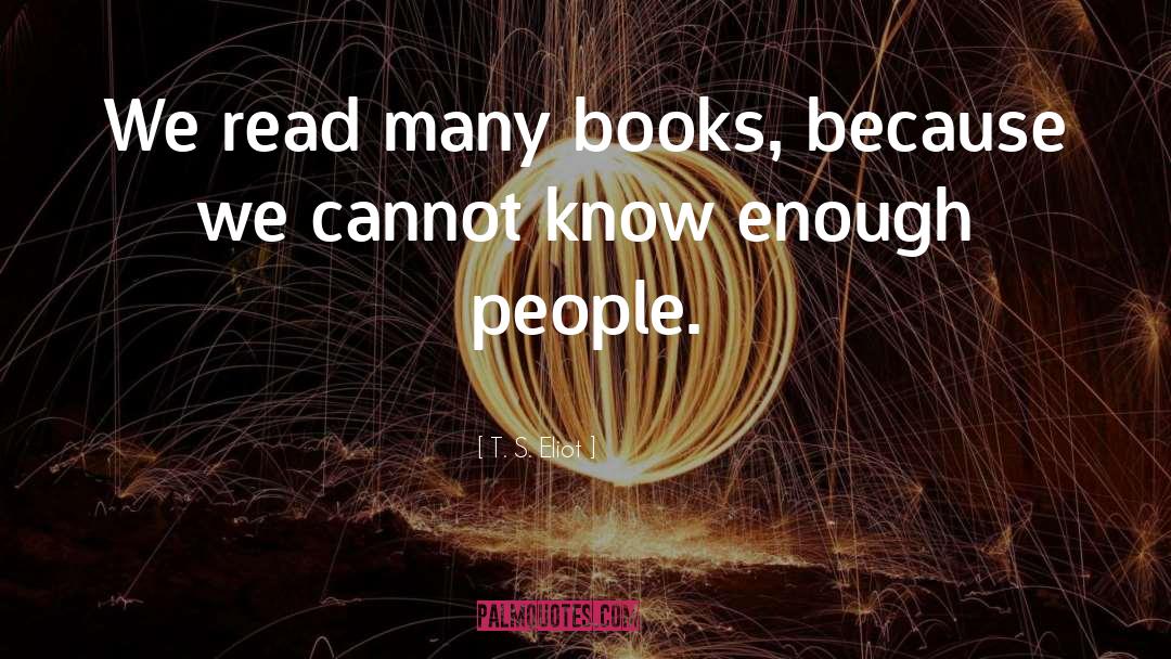 T. S. Eliot Quotes: We read many books, because