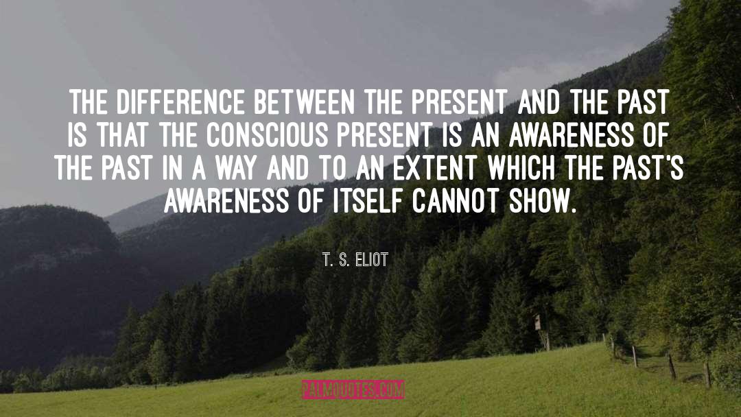 T. S. Eliot Quotes: The difference between the present