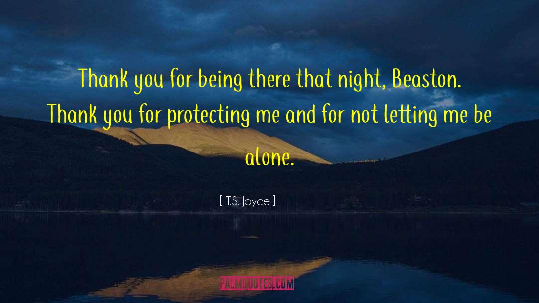 T.S. Joyce Quotes: Thank you for being there