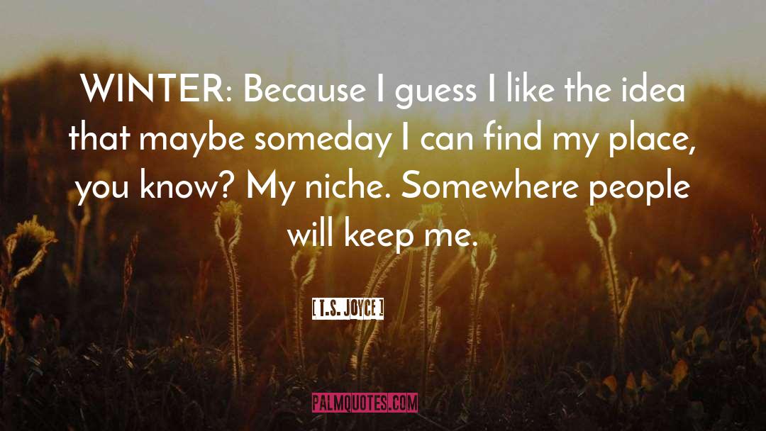 T.S. Joyce Quotes: WINTER: Because I guess I