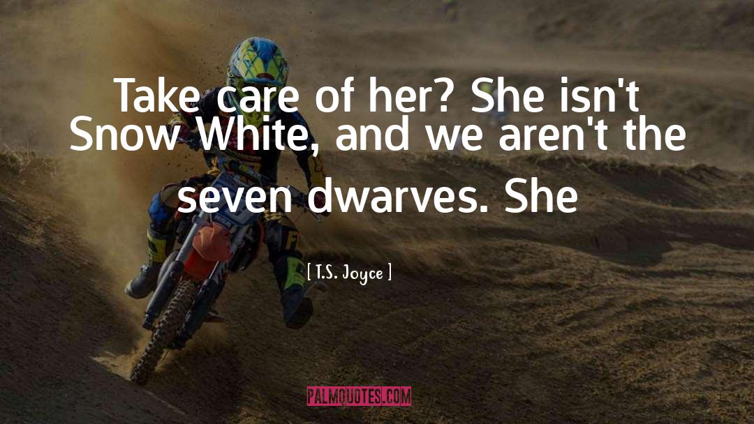 T.S. Joyce Quotes: Take care of her? She