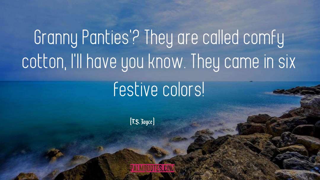 T.S. Joyce Quotes: Granny Panties'? They are called