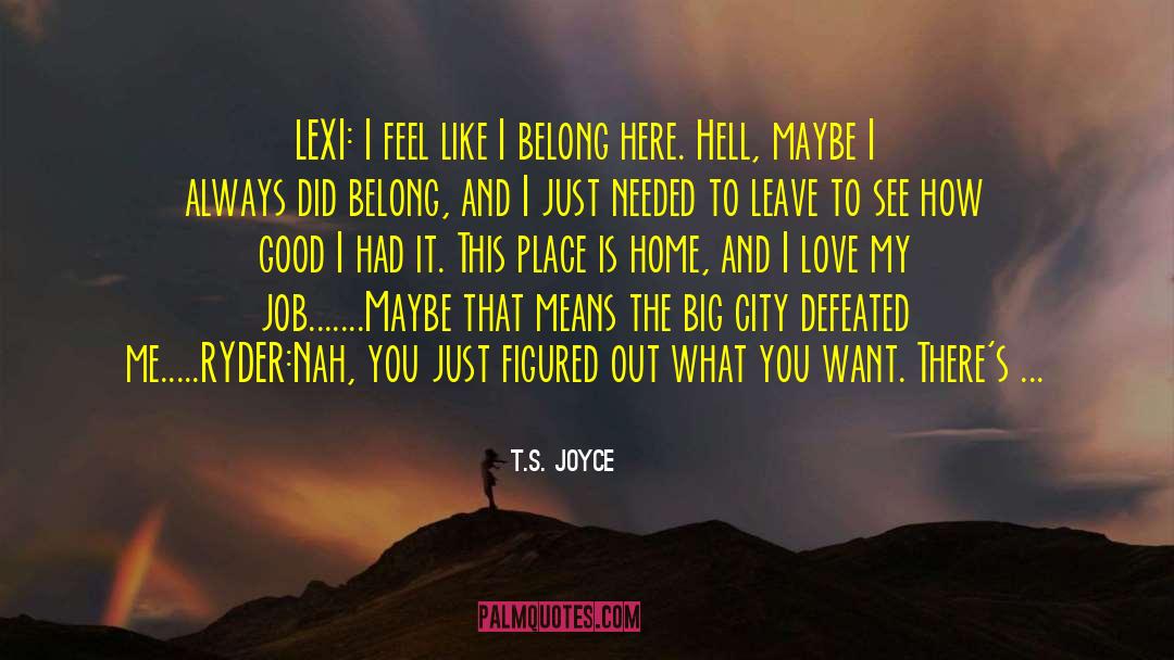 T.S. Joyce Quotes: LEXI: I feel like I