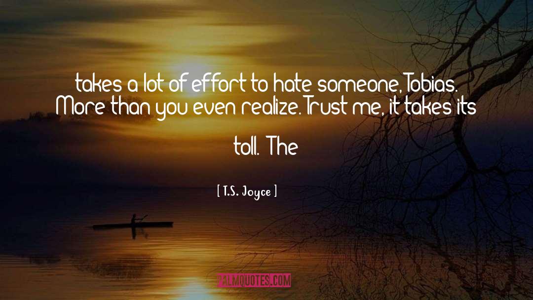 T.S. Joyce Quotes: takes a lot of effort