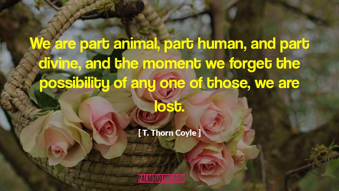 T. Thorn Coyle Quotes: We are part animal, part