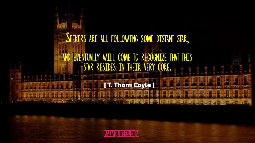 T. Thorn Coyle Quotes: Seekers are all following some