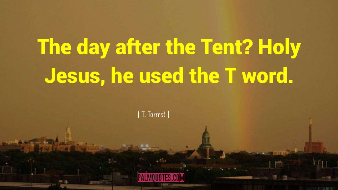 T. Torrest Quotes: The day after the Tent?