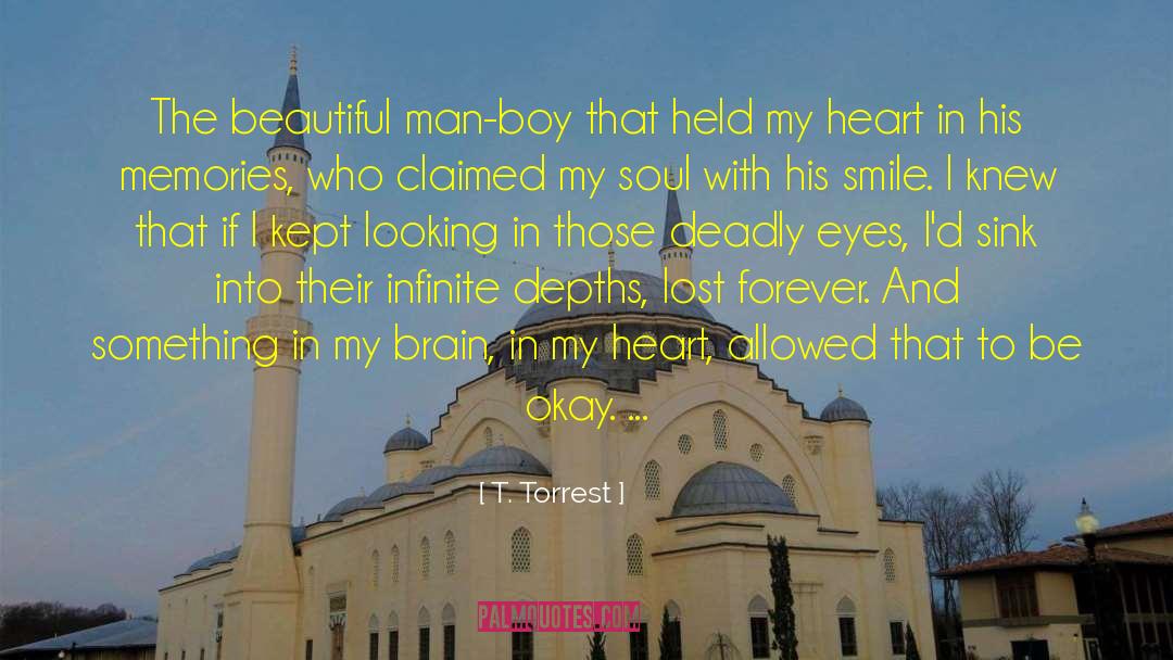 T. Torrest Quotes: The beautiful man-boy that held
