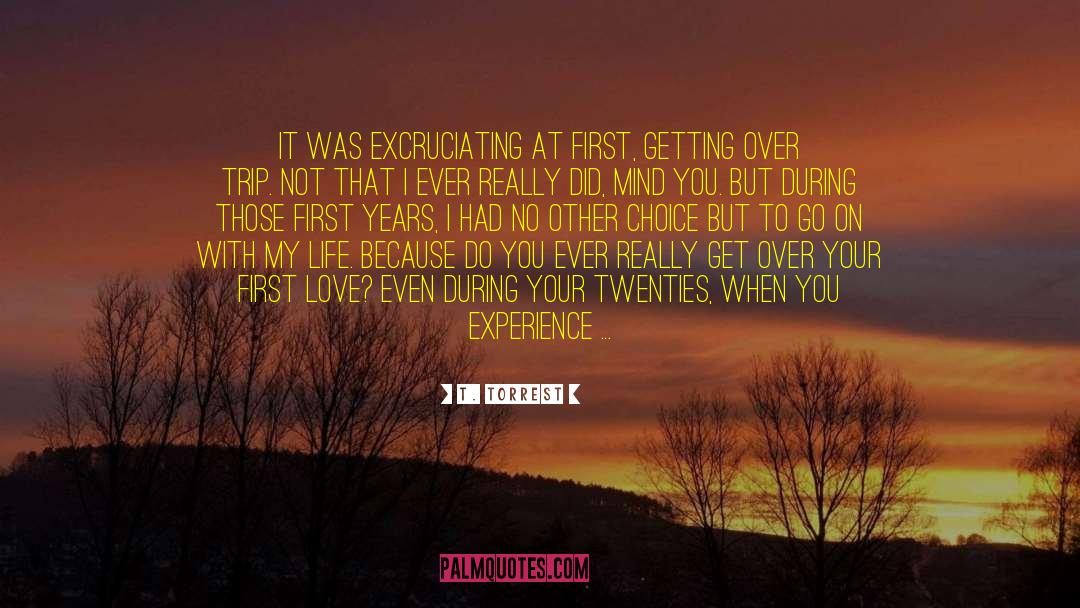 T. Torrest Quotes: It was excruciating at first,