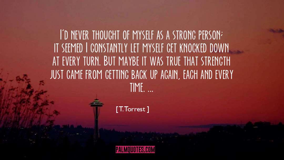 T. Torrest Quotes: I'd never thought of myself