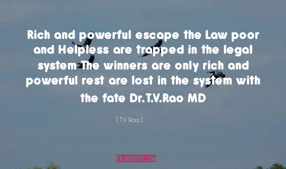 T.V. Rao Quotes: Rich and powerful escape the