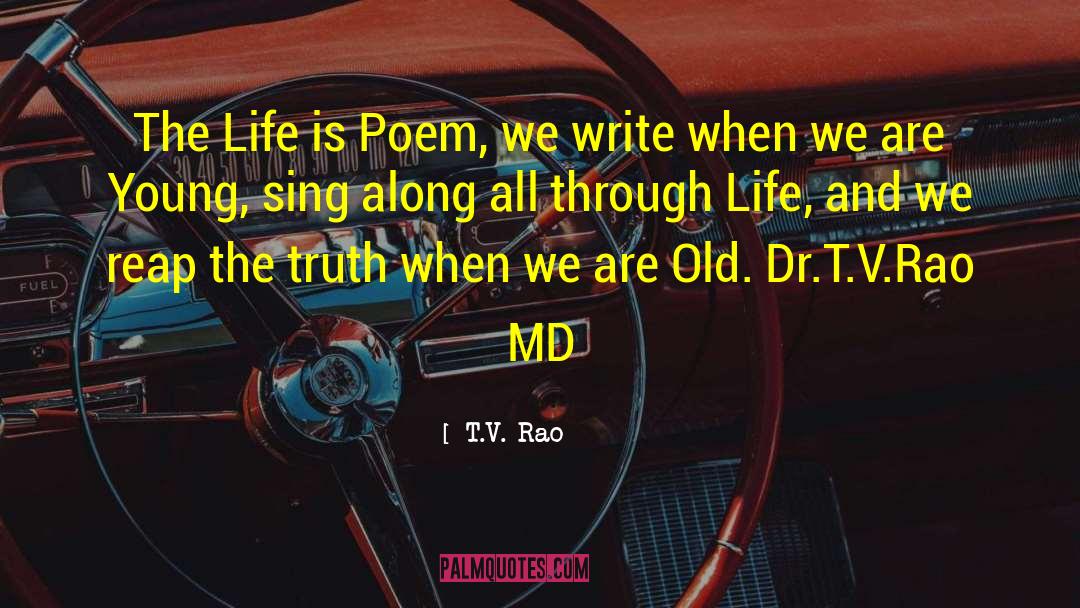 T.V. Rao Quotes: The Life is Poem, we