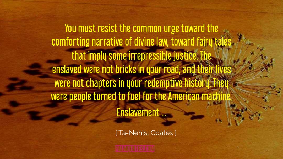 Ta-Nehisi Coates Quotes: You must resist the common