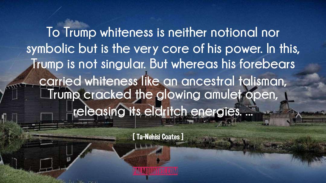 Ta-Nehisi Coates Quotes: To Trump whiteness is neither