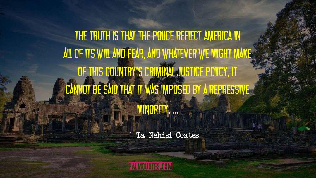 Ta-Nehisi Coates Quotes: The truth is that the